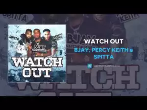 BJay - Watch Out ft Percy Keith & Spitta